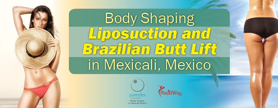 Body Shaping Liposuction and Brazilian Butt Lift in Mexicali, Mexico